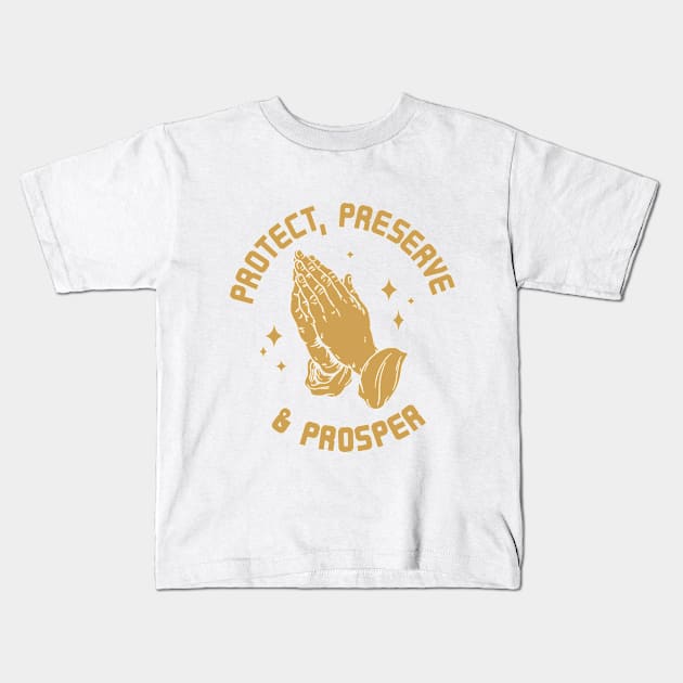 Protect, Preserve, And Prosper gold Kids T-Shirt by Morg City